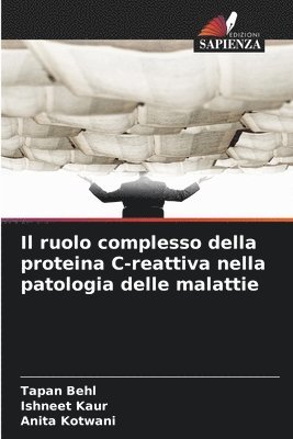 Tapan Behl, Ishneet Kaur, Anita Kotwani - ruolo complesso della proteina C-reattiva nella patologia delle malattie, Häftad