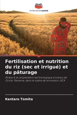 Fertilisation et nutrition du riz (sec et irrigué) et du pâturage