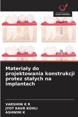 Materialy do projektowania konstrukcji protez stalych na implantach