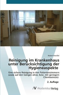 Robert Kneißel - Reinigung im Krankenhaus unter Berücksichtigung der Hygieneaspekte, Häftad