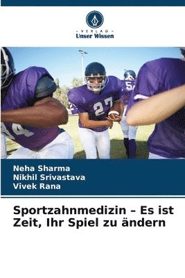 Neha Sharma, Nikhil Srivastava, Vivek Rana - Sportzahnmedizin - Es ist Zeit, Ihr Spiel zu ändern, Häftad