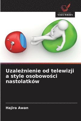 Hajira Awan - Uzależnienie od telewizji a style osobowości nastolatków, Häftad