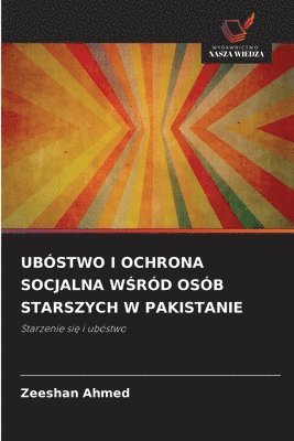 Zeeshan Ahmed - Ubóstwo I Ochrona Socjalna WŚród Osób Starszych W Pakistanie, Häftad