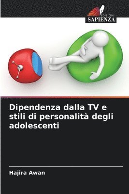 Hajira Awan - Dipendenza dalla TV e stili di personalità degli adolescenti, Häftad