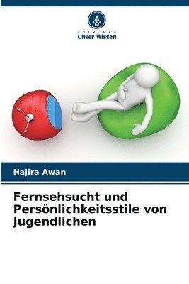 Hajira Awan - Fernsehsucht und Persönlichkeitsstile von Jugendlichen, Häftad