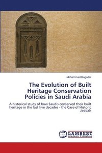 bokomslag The Evolution of Built Heritage Conservation Policies in Saudi Arabia