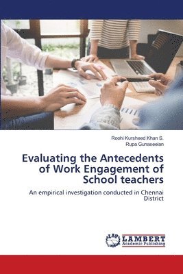 Evaluating the Antecedents of Work Engagement of School teachers 1