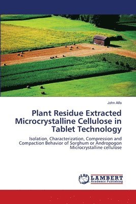 Plant Residue Extracted Microcrystalline Cellulose in Tablet Technology 1