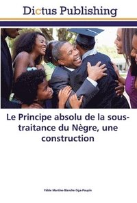 bokomslag Le Principe absolu de la sous-traitance du Negre, une construction