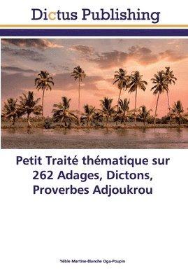 Petit Trait thmatique sur 262 Adages, Dictons, Proverbes Adjoukrou 1