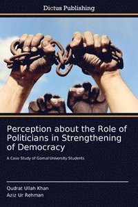 bokomslag Perception about the Role of Politicians in Strengthening of Democracy