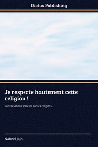 bokomslag Je respecte hautement cette religion !