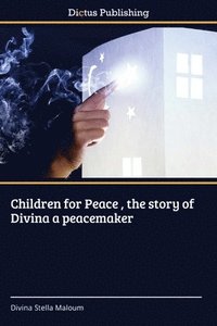 bokomslag Children for Peace, the story of Divina a peacemaker