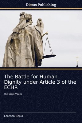 bokomslag The Battle for Human Dignity under Article 3 of the ECHR