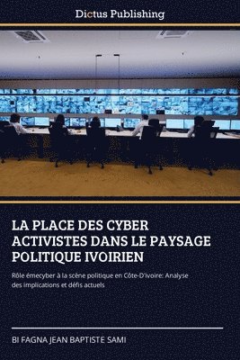 bokomslag La Place Des Cyber Activistes Dans Le Paysage Politique Ivoirien