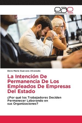 Dora María Guevara Alvarado - La Intención De Permanencia De Los Empleados De Empresas Del Estado, Häftad