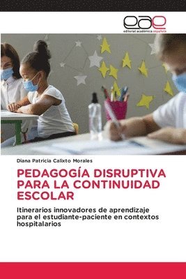 Diana Patricia Calixto Morales - Pedagogía Disruptiva Para La Continuidad Escolar, Häftad