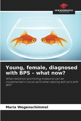 bokomslag Young, female, diagnosed with BPS - what now?