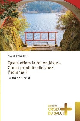 bokomslag Quels effets la foi en Jésus-Christ produit-elle chez l'homme ?