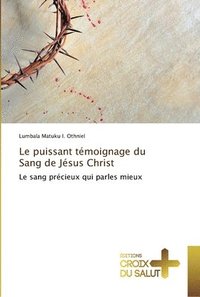 bokomslag Le puissant tmoignage du Sang de Jsus Christ