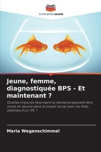 bokomslag Jeune, femme, diagnostiquée BPS - Et maintenant ?