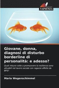 bokomslag Giovane, donna, diagnosi di disturbo borderline di personalità: e adesso?