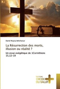 bokomslag La Rsurrection des morts, illusion ou ralit ?