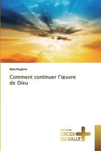 bokomslag Comment continuer l'oeuvre de Dieu