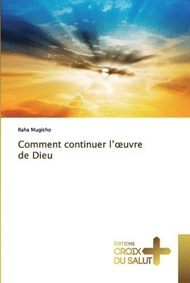 Comment continuer l'oeuvre de Dieu 1