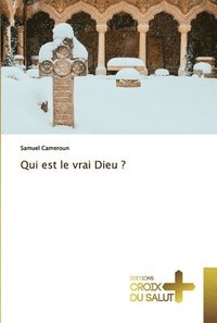 bokomslag Qui est le vrai Dieu ?