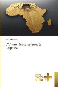 bokomslag L'Afrique Subsaharienne  Golgotha