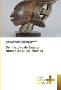 bokomslag De l'histoire de Bagana Ntondo de Kilubi-Ntumba
