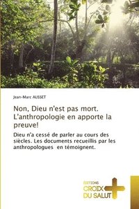 bokomslag Non, Dieu n'est pas mort. L'anthropologie en apporte la preuve!