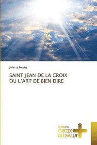 bokomslag Saint Jean de la Croix Ou l'Art de Bien Dire