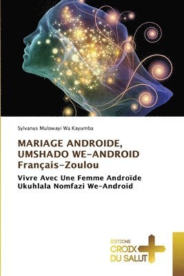 bokomslag MARIAGE ANDROIDE, UMSHADO WE-ANDROID Franais-Zoulou