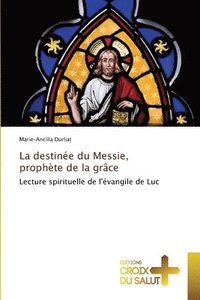 bokomslag La destinee du Messie, prophete de la grace