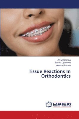 Tissue Reactions In Orthodontics 1