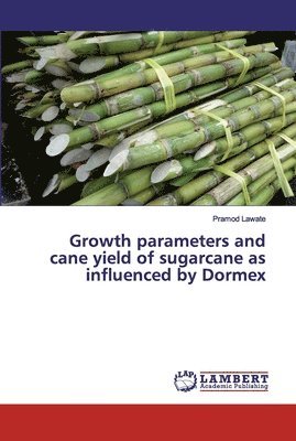 Pramod Lawate - Growth parameters and cane yield of sugarcane as influenced by Dormex, Häftad