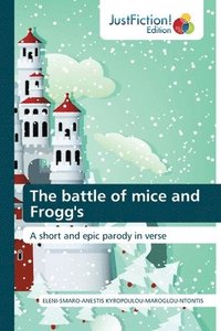 bokomslag The battle of mice and Frogg's