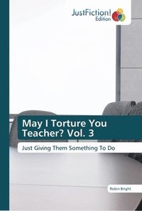 bokomslag May I Torture You Teacher? Vol. 3