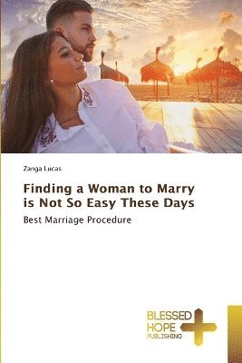 bokomslag Finding a Woman to Marry is Not So Easy These Days