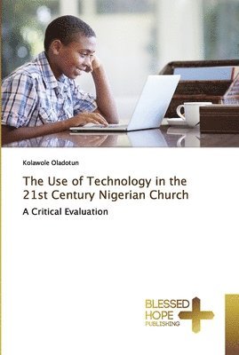 bokomslag The Use of Technology in the 21st Century Nigerian Church