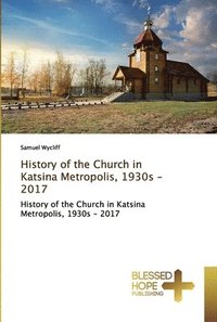 bokomslag History of the Church in Katsina Metropolis, 1930s - 2017