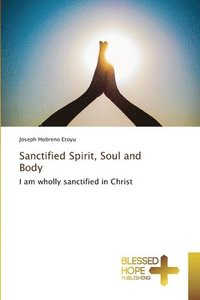 bokomslag Sanctified Spirit, Soul and Body