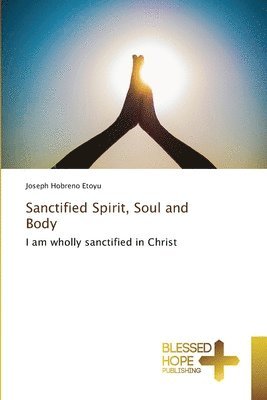 bokomslag Sanctified Spirit, Soul and Body