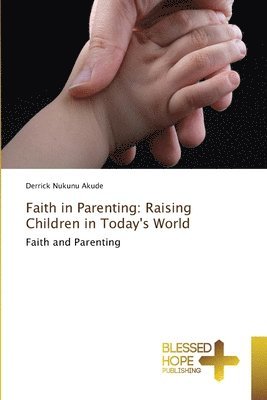 Faith in Parenting: Raising Children in Today's World 1