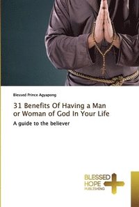 bokomslag 31 Benefits Of Having a Man or Woman of God In Your Life