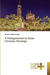 bokomslag A Prolegomenon to Asian Christian Theology