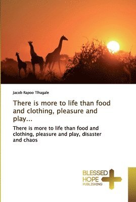 There is more to life than food and clothing, pleasure and play... 1