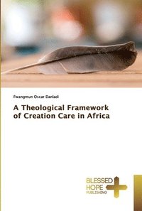 bokomslag A Theological Framework of Creation Care in Africa
